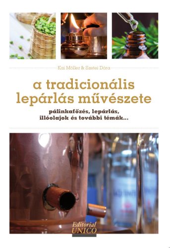 A tradicionális lepárlás művészete - pálinkafőzés, lepárlás, illóolajok és további témák könyv borítója