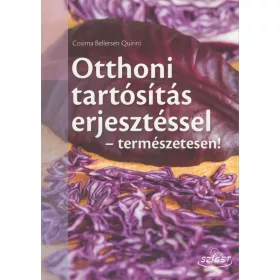   Otthoni tartósítás erjesztéssel - természetesen! Receptek fermentált ételek készítéséhez