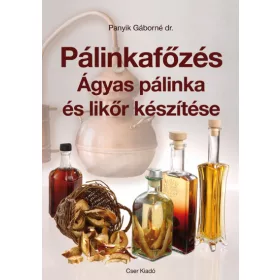 Pálinkafőzés - Ágyas pálinka és likőr készítése könyv borítója, Dr. Panyikné