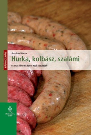 Hurka, kolbász, szalámi és más finomságok házi készítése könyv borítója